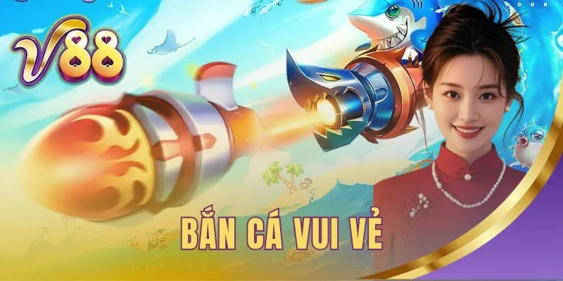 Bắn Cá Vui Vẻ