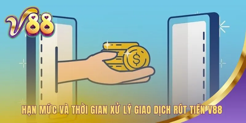 Bảng hạn mức rút tiền V88 quy định giới hạn và thời gian xử lý