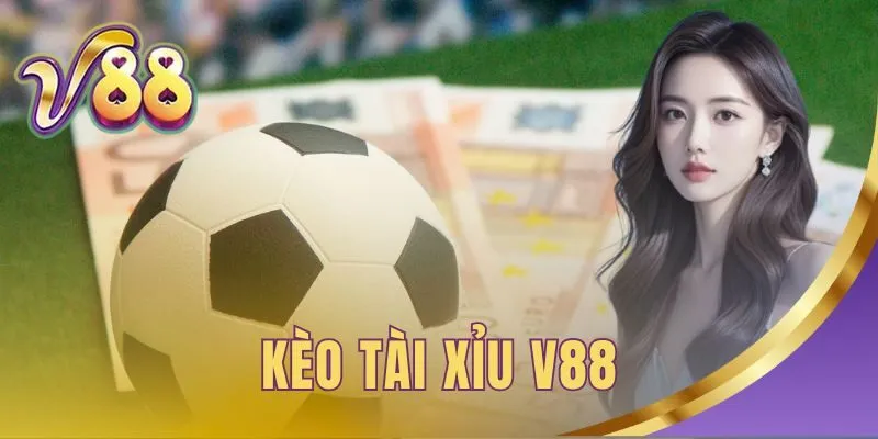 Kèo tài xỉu V88
