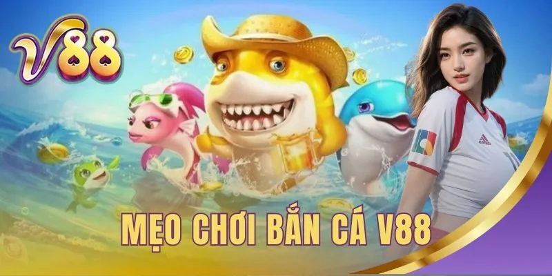 Mẹo chơi bắn cá V88