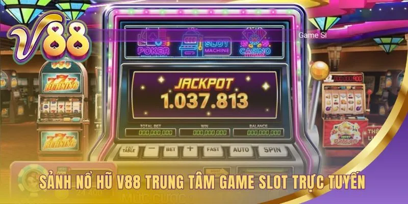 Sảnh nổ hũ V88 quy tụ game slot với quỹ thưởng Jackpot lớn