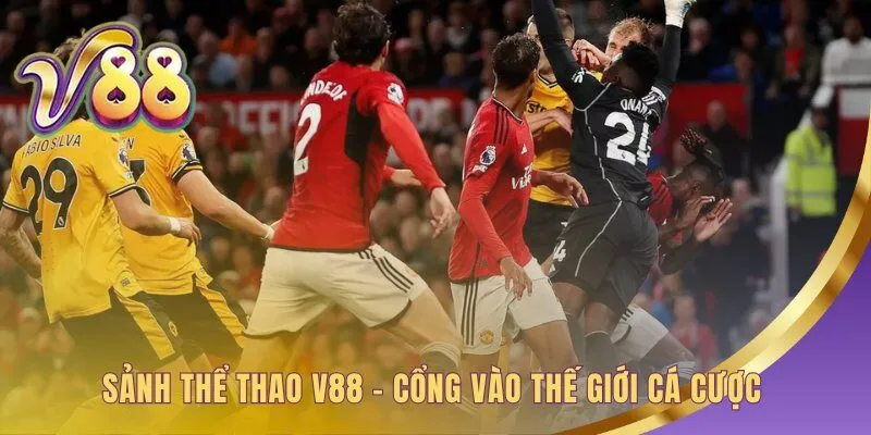 Sảnh Thể Thao V88 nền tảng cược tập trung và hiệu quả